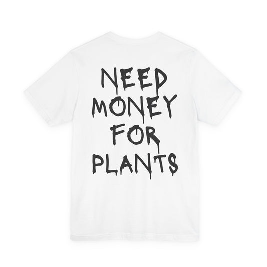 🌿 Need Money for Plants  – Plant Lover Tee 🌿